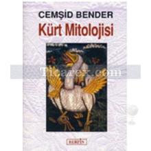 Kürt Mitolojisi | Cemşid Bender