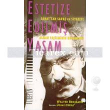 Estetize Edilmiş Yaşam | Walter Benjamin