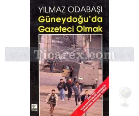 Güneydoğu'da Gazeteci Olmak | Yılmaz Odabaşı - Resim 1