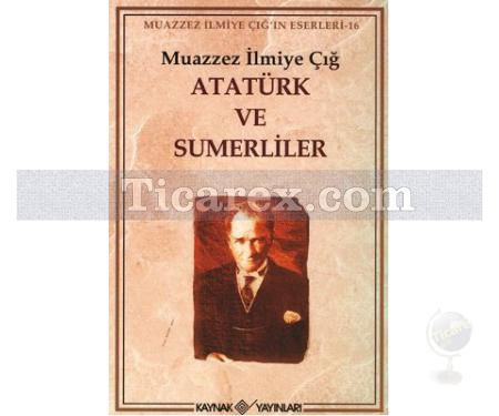 Atatürk ve Sümerliler | Muazzez İlmiye Çığ - Resim 1