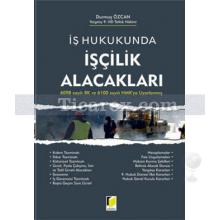 İş Hukukunda İşçilik Alacakları | 6098 Sayılı BK ve 6100 Sayılı HMK'ya Uyarlanmış | Durmuş Özcan