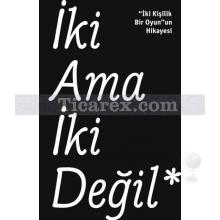 İki Ama İki Değil | Aslı Mertan, Bülent Erkmen