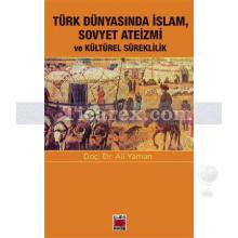 Türk Dünyasında İslam, Sovyet Ateizmi ve Kültürel Süreklilik | Ali Yaman