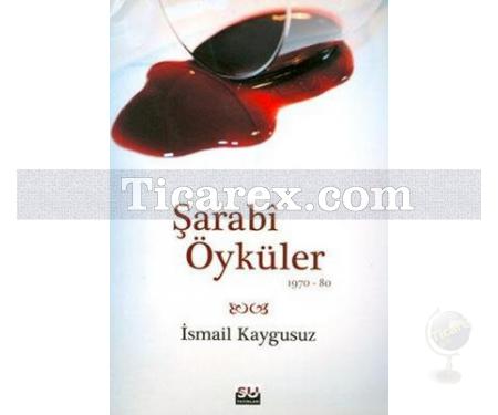 Şarabi Öyküler | İsmail Kaygusuz - Resim 1