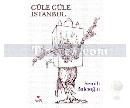 Güle Güle İstanbul | Semih Balcıoğlu - Resim 1