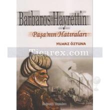 Barbaros Hayrettin Paşa'nın Hatıraları | Yılmaz Öztuna