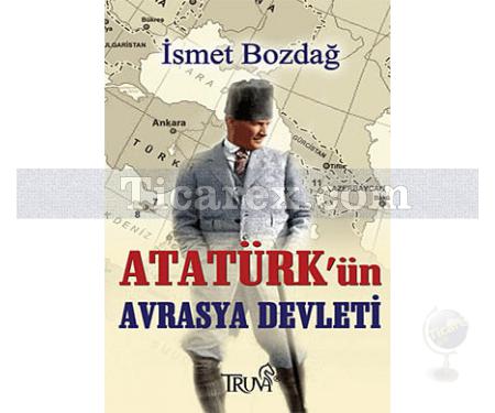 Atatürk'ün Avrasya Devleti | İsmet Bozdağ - Resim 1