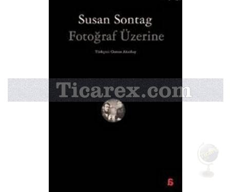 Fotoğraf Üzerine | Susan Sontag - Resim 1