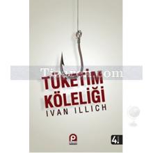 Tüketim Köleliği | Ivan Illich