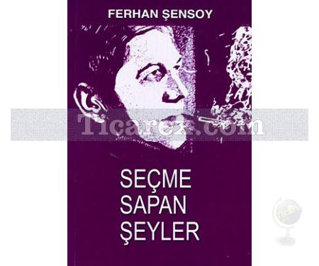 Seçme Sapan Şeyler | Ferhan Şensoy - Resim 1