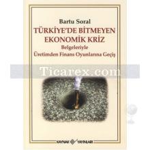 Türkiye'de Bitmeyen Ekonomik Kriz | Belgeleriyle Üretimden Finans Oyunlarına Geçiş | Bartu Soral