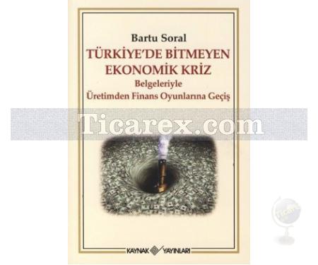 Türkiye'de Bitmeyen Ekonomik Kriz | Belgeleriyle Üretimden Finans Oyunlarına Geçiş | Bartu Soral - Resim 1