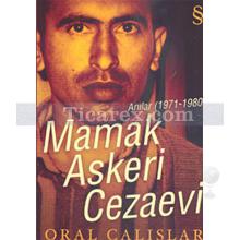 Mamak Askeri Cezaevi | Anılar 1971-1980 | Oral Çalışlar