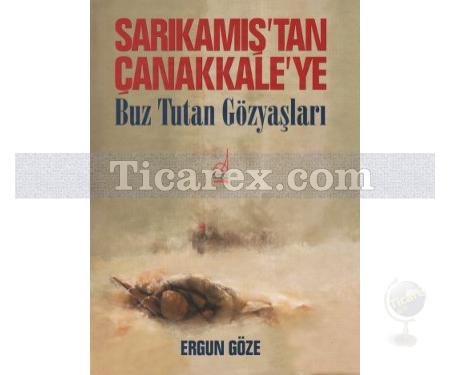 Sarıkamış'tan Çanakkale'ye | Buz Tutan Gözyaşları | Ergun Göze - Resim 1