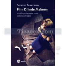 Film Dilinde Mahrem | Ulusötesi Sinemada Kadın ve Mekân ve Temsili | Serazer Pekerman