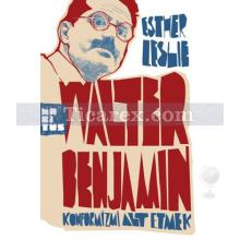 Walter Benjamin: Konformizmi Alt Etmek | Esther Leslie