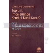 Toplum, İmgeleminde Kendini Nasıl Kurar? | Cornelius Castoriadis