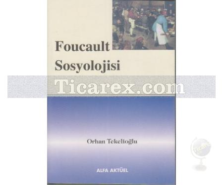 Foucault Sosyolojisi | Orhan Tekelioğlu - Resim 1