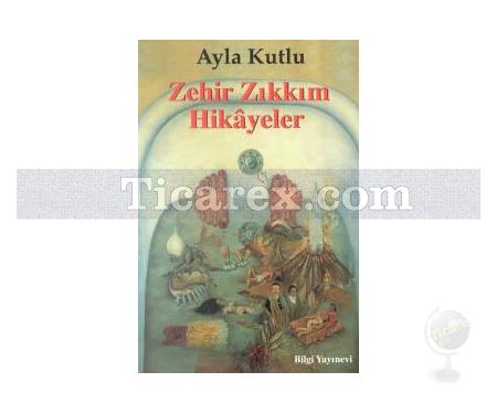 Zehir Zıkkım Hikayeler | Ayla Kutlu - Resim 1