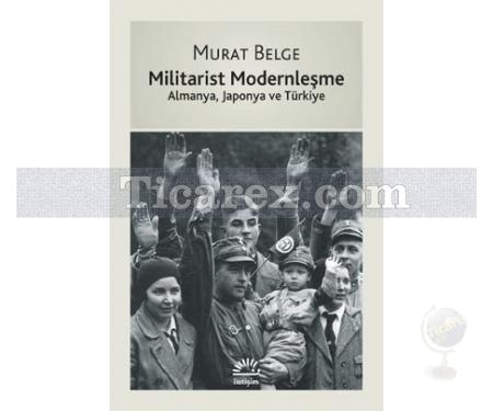 Militarist Modernleşme | Almanya, Japonya ve Türkiye | Murat Belge - Resim 1