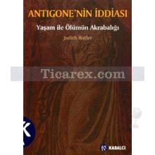 Antigone'nin İddiası | Yaşam ile Ölümün Akrabalığı | Judith Butler