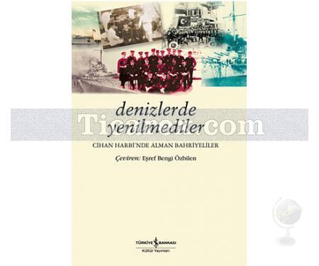 Denizlerde Yenilmediler | Cihan Harbi'nde Alman Bahriyeliler | Eşref Bengi Özbilen - Resim 1