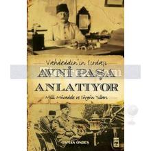 Vahdeddin'in Sırdaşı Avni Paşa Anlatıyor | Osman Öndeş