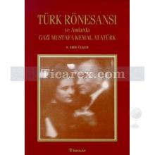 turk_ronesansi_ve_anilarda_gazi_mustafa_kemal_ataturk