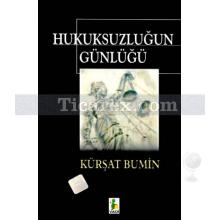 Hukuksuzluğun Günlüğü | Kürşat Bumin