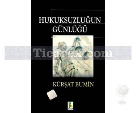 Hukuksuzluğun Günlüğü | Kürşat Bumin - Resim 1