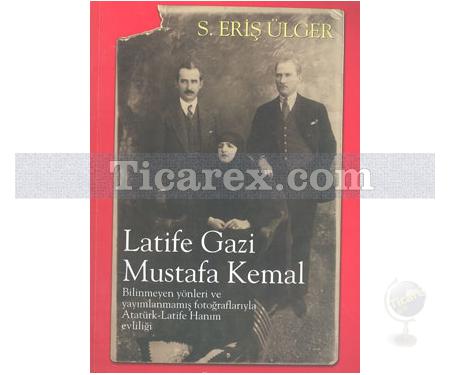 Latife Gazi Mustafa Kemal | S. Eriş Ülger - Resim 1