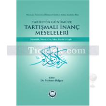 Tarihten Günümüze Tartışmalı İnanç Meseleleri | Mehmet Bulğen