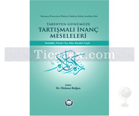 Tarihten Günümüze Tartışmalı İnanç Meseleleri | Mehmet Bulğen - Resim 1