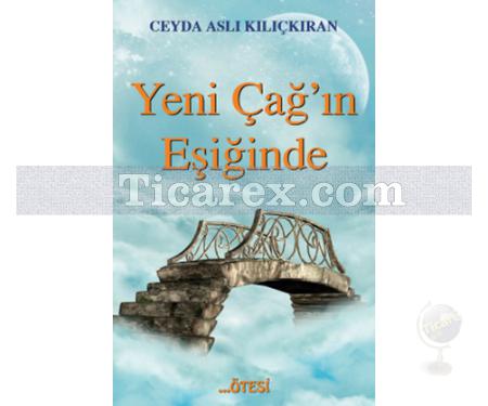 Yeni Çağ'ın Eşiğinde | Ceyda Aslı Kılıçkıran - Resim 1