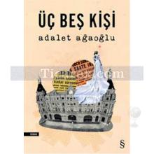 Üç Beş Kişi | Adalet Ağaoğlu