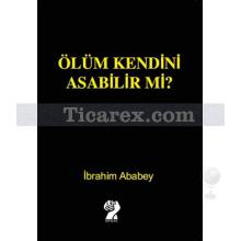 Ölüm Kendini Asabilir mi? | İbrahim Ababey