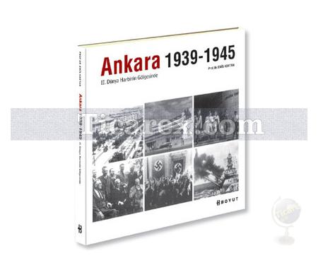 Ankara 1939 - 1945 | 2. Dünya Harbinin Gölgesinde | Enis Kortan - Resim 1