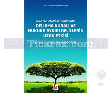 Dışlama Kuralı ve Hukuka Aykırı Delillerin Uzak Etkisi | Zehirli Ağacın Meyvesi Öğretisi | Murat Volkan Dülger - Resim 1