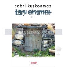 Taşı Eritmek | Sabri Kuşkonmaz