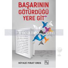 Başarının Götürdüğü Yere Git | Niyazi Fırat Eres