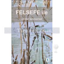 Felsefe ile | Levent Bayraktar