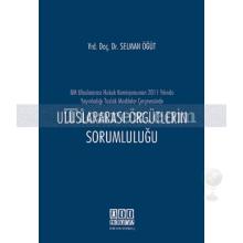 Uluslararası Örgütlerin Sorumluluğu | Selman Öğüt