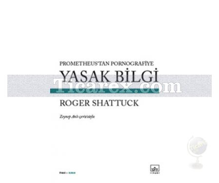 Yasak Bilgi | Roger Shattuck - Resim 1