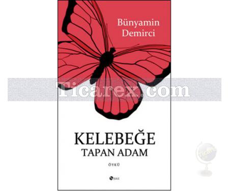 Kelebeğe Tapan Adam | Bünyamin Demirci - Resim 1