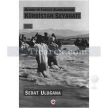 Alman ve İngiliz Ajanlarının Kürdistan Seyahati 1911 | Sedat Ulugana