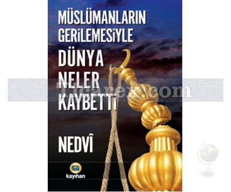 Müslümanların Gerilemesiyle Dünya Neler Kaybetti | Ebü'l Hasen Ali en-Nedvi - Resim 1