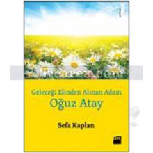 Geleceği Elinden Alınan Adam - Oğuz Atay | Sefa Kaplan