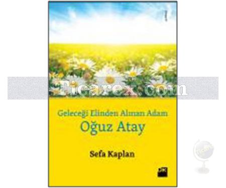 Geleceği Elinden Alınan Adam - Oğuz Atay | Sefa Kaplan - Resim 1