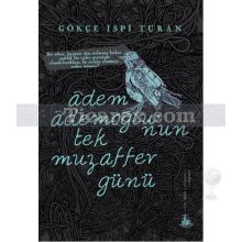 Adem Ademoğlu'nun Tek Muzaffer Günü | Gökçe İspi Turan