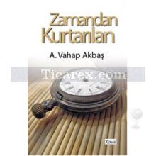 Zamandan Kurtarılan | A. Vahap Akbaş